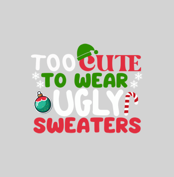 Too Cute To Wear Ugly Sweaters t-shirt hover image